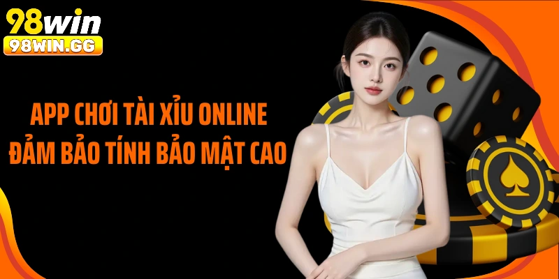 App chơi tài xỉu online đảm bảo tính bảo mật cao 