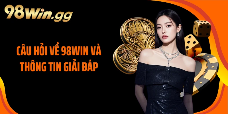 Câu hỏi về 98WIN và thông tin giải đáp