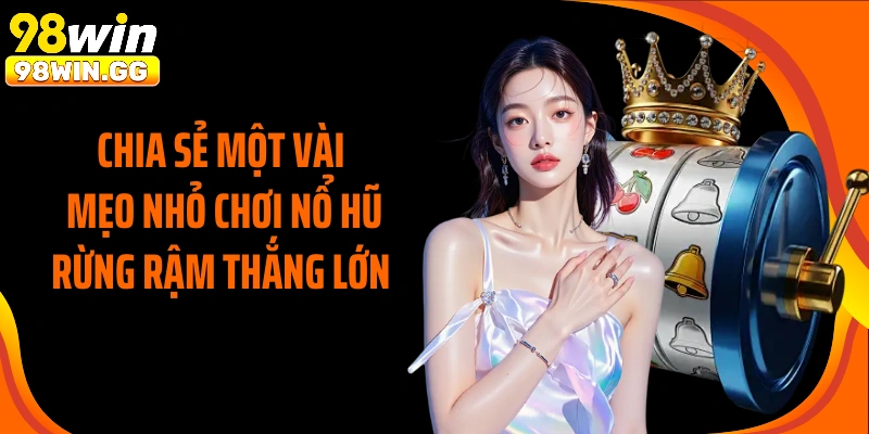 Chia sẻ một vài mẹo nhỏ chơi nổ hũ rừng rậm thắng lớn 