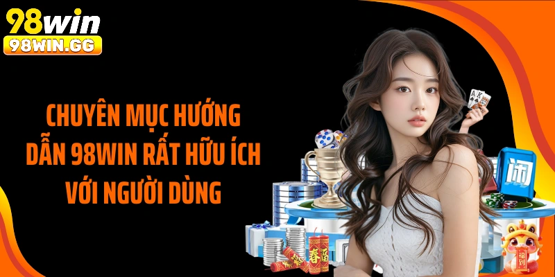 Chuyên mục hướng dẫn 98WIN rất hữu ích với người dùng