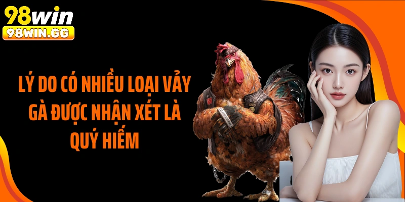 Lý do có nhiều loại vảy gà được nhận xét là quý hiếm