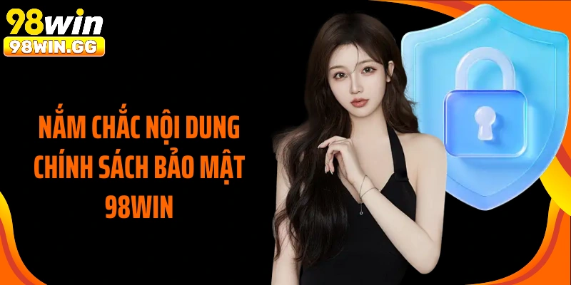 Nắm chắc nội dung chính sách bảo mật 98Win