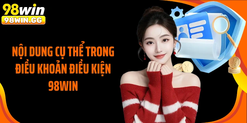Nội dung cụ thể trong điều khoản điều kiện 98Win
